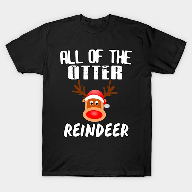 All of The Otter Reindeer tshirt Funny Gift Christmas shirt T-Shirt by designready4you